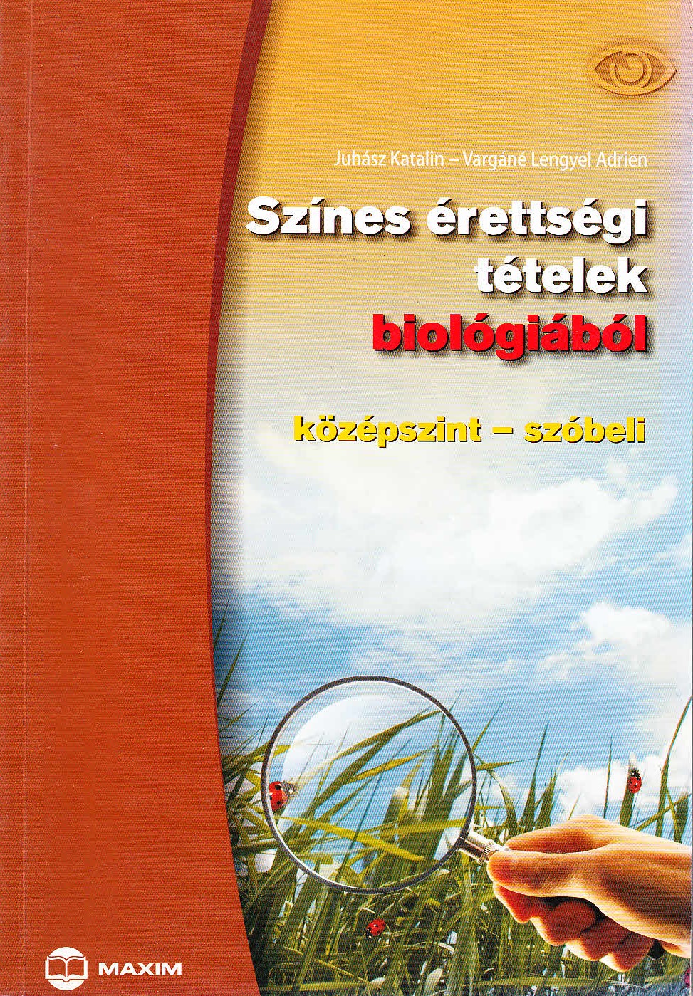 Juhász K, Vargáné Lengyel Adrien: Színes érettségi tételek biológiából (középszint)